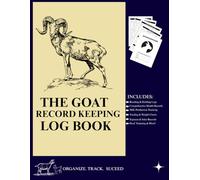 Goat Record Keeping Log Book |: The Complete Journal for Breeders and Homesteaders to Track Breeding, Kidding, Health, Milk Production, & More