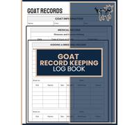 Goat Record Keeping Log Book: Track Health, Breeding, Feeding, Growth and Herd Management Records for Goat Farmers, Homesteaders and Livestock Owners