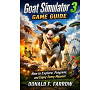 Goat Simulator 3 Game Guide: How to Explore, Progress, and Enjoy Every Moment