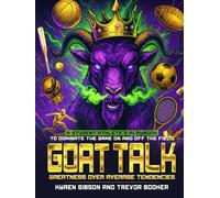 GOAT TALK Greatness Over Average Tendencies: A student athlete’s playbook to dominate the game on and off the field.