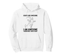 Goats Are Awesome I Am Awesome Therefore I Am A Goat Pullover Hoodie