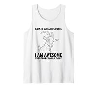 Goats are Awesome I Am Awesome Therefore I Am A Goat Tank Top