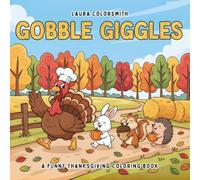 Gobble Giggles - A Funny Thanksgiving Coloring Book: Cozy and Comical Fall Coloring Fun Featuring Turkeys, Pies - Perfect for Kids and Holiday Joy (Coloring book for Thanksgiving)