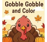 Gobble Gobble and Color: The Jumbo, Easy Thanksgiving Coloring Book for Toddlers & Preschoolers, Ages 2-5: Simple & Big Pictures of Turkeys, Pumpkins, and Happy Fall Harvest Fun