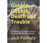 Gobble, Gobble, Death and Trouble: A Thanksgiving Murder Mystery Party!