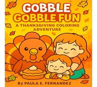 Gobble Gobble Fun: A Thanksgiving Coloring Adventure: Adorable Fall Coloring Pages with Turkeys, Pumpkins, and Autumn Fun for Children Ages 4-8