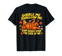 Gobble Me Swallow Me Drip Gravy Down The Side of Me Fall Pun T-Shirt