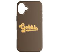 Gobble - Thanksgiving Turkey Day Case for iPhone 16 Plus