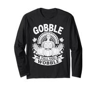 Gobble Till You Wobble Funny Feast Turkey Thanksgiving Humor Long Sleeve T-Shirt