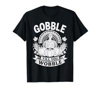 Gobble Till You Wobble Funny Feast Turkey Thanksgiving Humor T-Shirt