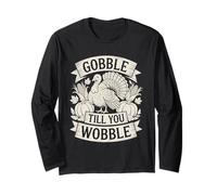 Gobble Till You Wobble Funny Thanksgiving Turkey Men Women Long Sleeve T-Shirt