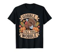 Gobble Till You Wobble Funny Thanksgiving Turkey Men Women T-Shirt