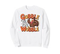 Gobble Till You Wobble Funny Turkey Holiday Thanksgiving Day Sweatshirt