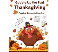 Gobble Up the Fun! Thanksgiving Puzzles, Games, & Coloring: The Ultimate Collection of Word Searches, Crosswords, Mazes, Sudoku, Riddles, Numbrix, Math Squares, and Coloring Fun for Kids Ages 7-10.