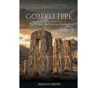 Gobekli Tepe: The Temple That Rewrote History