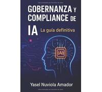 Gobernanza y Compliance de IA: La Guía Definitiva