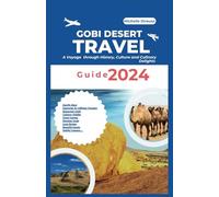 Gobi Desert Travel Guide 2024: A Voyage through History, Culture and Culinary Delights (Explore 2024 like a kocal)