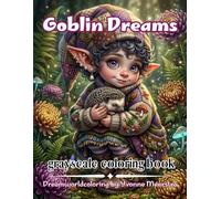 goblin dreams: 72 Whimsical Woodland Goblins, Cozy Fantasy Creatures and Enchanting Storybook Scenes for Relaxing Coloring