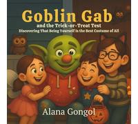 Goblin Gab and the Trick-or-Treat Test: Discovering That Being Yourself Is the Best Costume of All