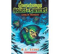 Goblin Monday (Goosebumps House of Shivers #2)