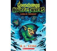Goblin Monday (Goosebumps House of Shivers #2)