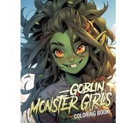 Goblin Monster Girls Coloring Book: Creepy Cute Goblin Coloring Pages Featuring Mischievous Creatures, Whimsical Magic, and Playful Characters for Teens and Adults