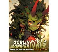 Goblin Monster Girls Coloring Book: Spooky Kawaii Monsters Coloring pages featuring Adorable Goblin Creatures Illustrations for Teens and Adults Relaxation