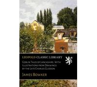 Goblin Tales of Lancashire. With Illustrations from Drawings by the Late Charles Gliddon