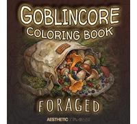 Goblincore Coloring Book: Foraged (Forest Vibes)