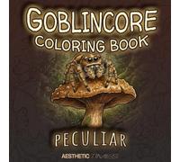 Goblincore Coloring Book: Peculiar (Forest Vibes)
