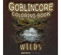 Goblincore Coloring Book: Wilds (Forest Vibes)