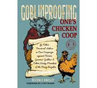 Goblinproofing One's Chicken Coop : And Other Practical Advice in Our Campaign against Fairies, Gnomes, Goblins, and Other Nasty Members of the Fairy Kingdom