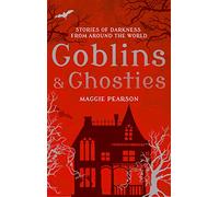 Goblins and Ghosties: Stories of Darkness from Around the World