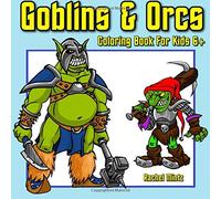 Goblins & Orcs - Coloring Book For Kids 6+: Wicked, Aggressive & Armed - Fantasy Fiction Ork + Gnome Creatures: Volume 65 (Coloring Books For Kids)