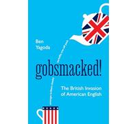 Gobsmacked!: The British Invasion of American English