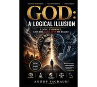 God: A Logical Illusion: Logic, Evidence, and the Collapse of Belief