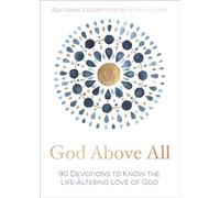 God Above All : 90 Devotions to Know the Life-Altering Love of God (A 90-Day Devotional)