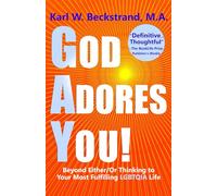 God Adores You: Beyond Either/Or Thinking to Your Most Fulfilling LGBTQIA Life