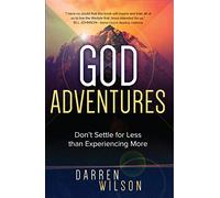 God Adventures: Don't Settle for Less Than Experiencing More