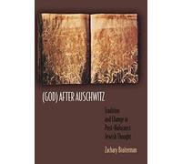 (God) After Auschwitz - Tradition and Change in Post-Holocaust Jewish Thought