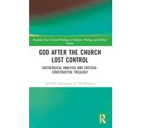 God After the Church Lost Control: Sociological Analysis and Critical-Constructive Theology (Routledge New Critical Thinking in Religion, Theology and Biblical Studies)