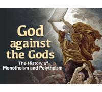 God against the Gods: The History of Monotheism and Polytheism