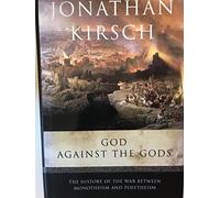God Against the Gods: The History of the War Between Monotheism and Polytheism