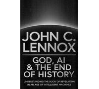 God, AI and the End of History by John C Lennox - 9780281091287