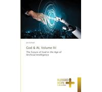 God & AI, Volume IV: The Future of God in the Age of Artificial Intelligence