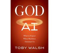 God AI: What to Expect When Machines Outsmart Us