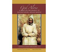 God Alone: A Spiritual Biography of Blessed Rafael Arnaiz Baron: 14 (Monastic Wisdom Series, 14)