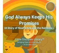 God Always Keeps His Promises: A Story of Noah’s Ark and the Rainbow (Little Disciples Library™)