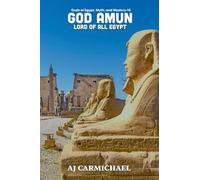God Amun, Lord of All Egypt: 6 (Gods of Egypt, Myth and Mystery)