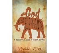 God and Elephants: A Worshipper's Guide to Raising Support
